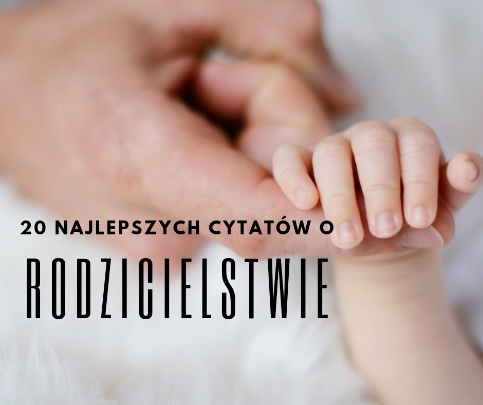 Najlepsze Cytaty O Rodzicielstwie Mamy Mamom Pl