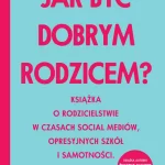 jak-byc-dobrym-rodzicem-b-iext161067065